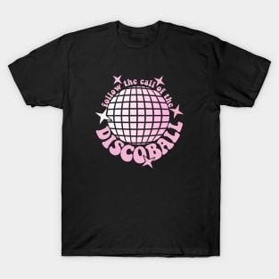 Follow The Call Of The Disco Ball T-Shirt